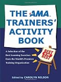 The AMA Trainers Activity Book: A Selection of the Best Learning Exercises from the Worlds Premiere Training Organization