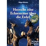 Herrscht eine Echsenrasse �ber die Erde?: Weltverf�hrer und Menschenj�ger -  D�monokratie der Drachen bis heute - Niederschmetternde Zeugnisse der alten Griechenvon "Holger Kalweit"