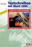 Tastschreiben mit Word 2000: Praxisgerecht schreiben und gestalten. 10-Finger-Tastschreiben. Mit Bewerbungen und Lebenslauf