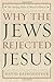 Why the Jews Rejected Jesus: The Turning Point in Western History