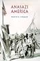 Anasazi America: Seventeen Centuries on the Road from Center Place