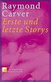 Erste und letzte Storys. - Raymond Carver, Helmut Frielinghaus