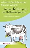 Produkt-Bild: Warum K&uuml;he gern im Halbkreis grasen: ... und andere mathematische Knobeleien (HERDER spektrum)