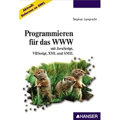 Programmmieren f�r das WWW: mit JavaScript, VBScript, XML und SMIL