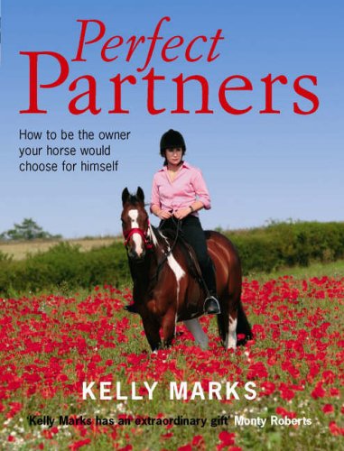Perfect Partners: How to be the Owner That Your Horse Would Choose for Himself: How to Be the Owner That Your Horse Would Choose for Himself