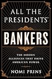 All the Presidents' Bankers: The Hidden Alliances that Drive American Power