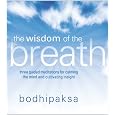 The Wisdom of the Breath: Three Guided Meditations for Calming the Mind and Cultivating Insight
