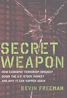 Secret Weapon: How Economic Terrorism Brought Down the U.S. Stock Market and Why It can Happen Again