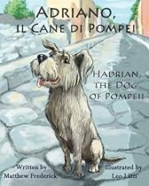 Adriano, il Cane di Pompei - Hadrian, the Dog of Pompeii (Italian Edition)