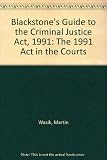 Blackstone's guide to the Criminal Justice Act, 1991 : the 1991 act in the courts (as amended by the Criminal Justice Act 1993)