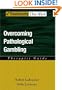 Overcoming Pathological Gambling: Therapist Guide (Treatments That Work)