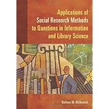 Applications of Social Research Methods to Questions in Information and Library Science