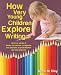 How Very Young Children Explore Writing: One in a series of books for parents, caregivers, and teachers of preschoolers and new entrants (Pathways to ... Literacy: Discoveries in Writing and Reading)