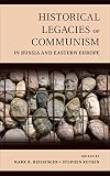 Historical legacies of communism in Russia and Eastern Europe