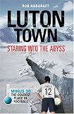 Luton Town : staring into the abyss : minus 30, the coldest place in football