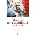 D�codage des Pr�sidentielles 2012-2017 : Essai de pr�visions � l'aide du Syst�me de cryptage temporel retrouv� de Nostradamus