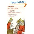 Histoire des croisades et du royaume franc de J�rusalem : Tome 1, 1095-1130 L'anarchie musulmane