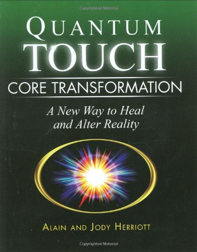 Quantum-Touch Core Transformation: A New Way to Heal and Alter Reality