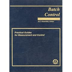 Batch Control: Practical Guides for Measurement and Control (Practical Guides Series)