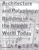 Architecture and Polyphony: Building in the Islamic World Today