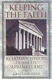 Keeping the Faith: A Cultural History of the U.S. Supreme Court