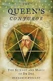 The Queen s Conjuror: The Science and Magic of Dr.Dee