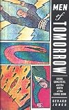 Men Of Tomorrow : Geeks, Gangsters And The Birth Of The  Comic Book
