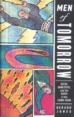 Men Of Tomorrow: Geeks, Gangsters, and the Birth of the Comic Book