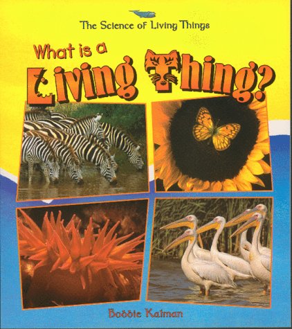 What Is a Living Thing? (Science of Living Things), by Bobbie Kalman What Is a Living Thing? (Science of Living Things), by Bobbie Kalman