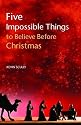 Five Impossible Things to Believe Before Christmas