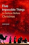Five impossible things to believe before Christmas