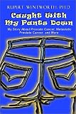 Cover of Caught with My Pants Down by Ph. D Wentworth 0759689946