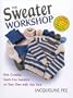 Sweater Workshop: Knit Creative, Seam-Free Sweaters on Your Own with Any Yarn