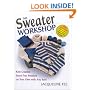 Sweater Workshop: Knit Creative, Seam-Free Sweaters on Your Own with Any Yarn