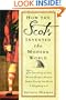 How the Scots Invented the Modern World: The True Story of How Western Europe's Poorest Nation Created Our World and Everything in It