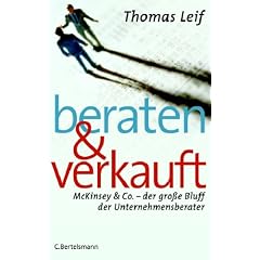 Beraten und verkauft. McKinsey & Co. - der große Bluff der Unternehmensberater (Gebundene Ausgabe)
