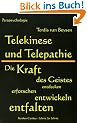 Telekinese und Telepathie: Die Kraft des Geistes entdecken, erforschen, entwickeln, entfalten