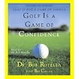 Golf Is A Game Of Confidence by  Dr. Bob Rotella