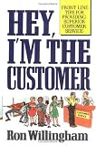 Hey, I`m the Customer: Front Line Tips for Providing Superior Customer Service