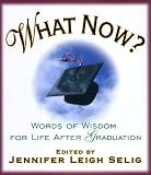 What Now?  Words of Wisdom for Life After Graduation