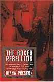 The Boxer Rebellion: The Dramatic Story of China`s War on Foreigners That Shook the World in the Summer of 1900.