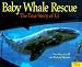Baby Whale Rescue: The True Story of J. J.