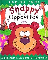 Snappy Little Opposites: A Big and Small Book of Surprises Snappy Little Opposites: A Big and Small Book of Surprises