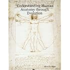 Understanding Human Anatomy Through Evolution by  Bruce D. Olsen