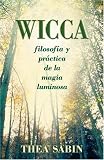 Wicca, filosofÃ­a y prÃ¡ctica de la magia luminosa (Spanish Edition)