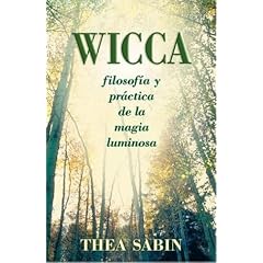 Wicca, filosof�a y pr�ctica de la magia luminosa