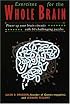Exercises for the Whole Brain: Neuron-Builders to Stimulate and Entertain Your Visual, Math and Executive-Planning Skills (Brain Waves Books) (Brain Waves Books) (Brain Waves Books)