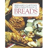 Bernard Claytons New Complete Book of Breads