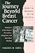 The Journey Beyond Breast Cancer: From the Personal to the Political--Taking an Active Role in Prevention, Diagnosis, and Your Own Healing