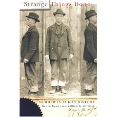 Strange Things Done: Murder in Yukon History (Mcgill-Queen's Native and Northern Series)